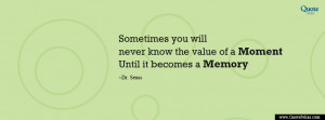 Sometimes you will never know the value of a Moment until it becomes a ...