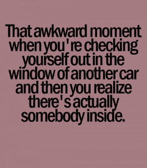 That awkward moment when you're checking yourself out in the car and ...