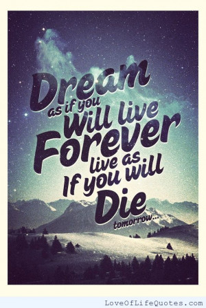 ... live forever live as if you will die tomorrow forever means forever