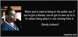 When you're used to being in the public eye, if you've got a disease ...