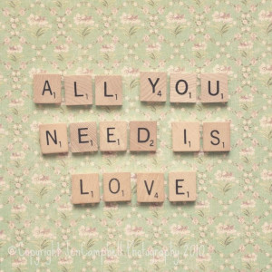 all you need is love.