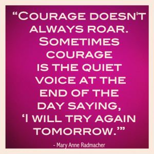 ... Courage Is The Quiet Voice At The End Of The Day. - Courage Quote