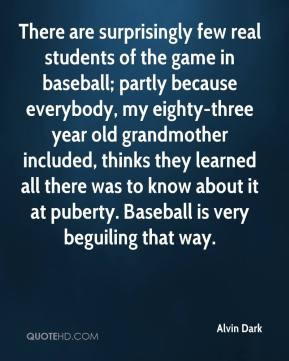 Alvin Dark - There are surprisingly few real students of the game in ...