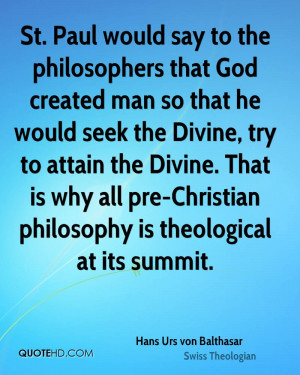 St. Paul would say to the philosophers that God created man so that he ...
