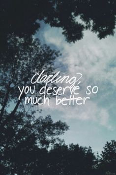 You deserve better More