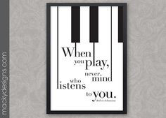 Never Mind Who Listens - Piano Inspirational Quote - Musician, Pianist ...