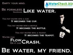 BE WATER. MY FRIEND! - Bruce Lee. #Water #Quotes