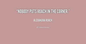 quote-Alexandra-Roach-nobody-puts-roach-in-the-corner-210062.png