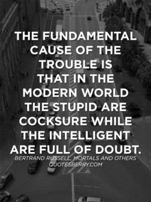 The fundamental cause of the trouble is that in the modern world the ...