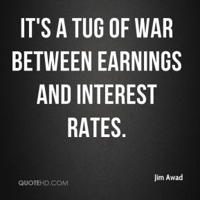 It's a tug of war between earnings and interest rates.