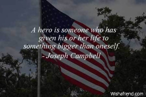 hero is someone who has given his or her life to something bigger ...