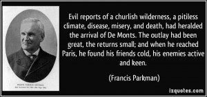 Evil reports of a churlish wilderness, a pitiless climate, disease ...