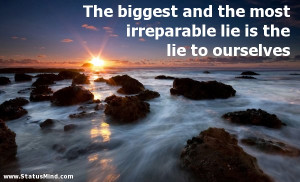 ... irreparable lie is the lie to ourselves - Best Quotes - StatusMind.com