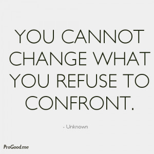 Unknown-You-cannot-change-what-you-refuse-to-confront.jpeg