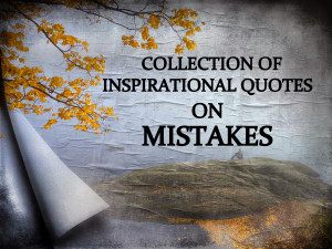 ... of some Inspirational Quotes and Motivational quotes on Mistakes