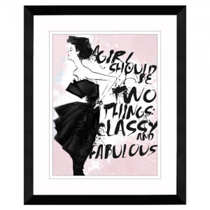 girl should always be two things: classy and fabulous.