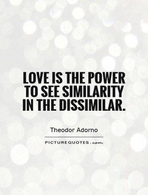 ... is the power to see similarity in the dissimilar. Picture Quote #1