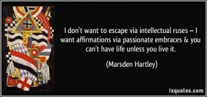 don't want to escape via intellectual ruses – I want affirmations ...