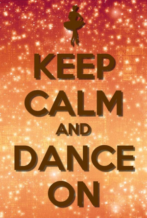 Keep Calm Dance Quotes Love keep calm quotes
