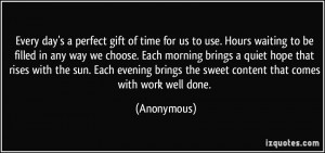 Every day's a perfect gift of time for us to use. Hours waiting to be ...