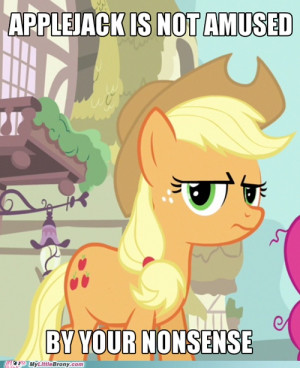Applejack is not amused (idk who apple jack is but this would be funny ...