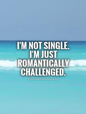 Romantic Quotes Single Quotes Being Single Quotes Single Life Quotes