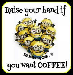 me! me! PICK ME! I WANT COFFEE! hand, minion