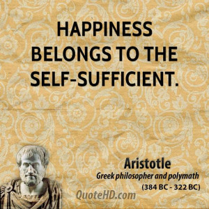 Happiness belongs to the self-sufficient.