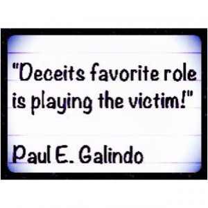 Those who deceive hide their deceit by playing the victim!