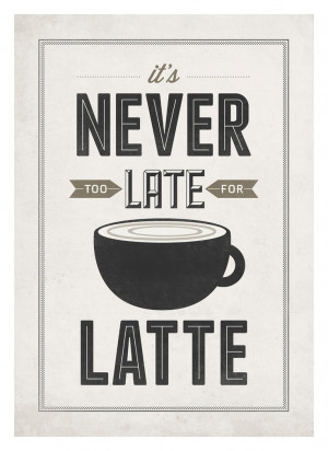 Coffee quote poster - Never too late for latte - Vintage-inspired ...