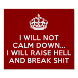 Keep Calm Raise Hell and Break Stuff Posters