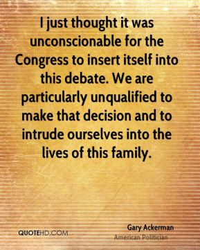 Gary Ackerman - I just thought it was unconscionable for the Congress ...