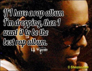 ... rap album I’m dropping, then I want it to be the best rap album