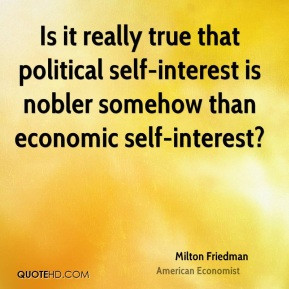 Milton Friedman - Is it really true that political self-interest is ...