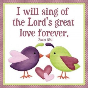 will sing of the Lord's great love FOREVER!