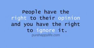 Life Quote: People have the right to their opinion and you have the ...