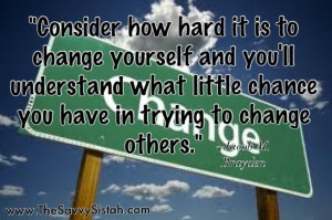 Savvy Quote “Consider How Hard it is to Change Yourself…