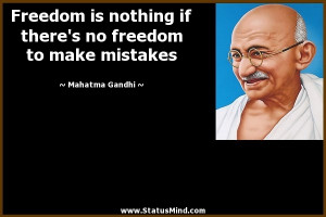Freedom is nothing if there’s no freedom to make mistakes
