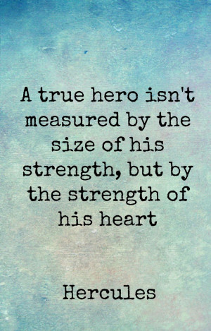 ... measured by the size of his strength, but by the strenth of his heart