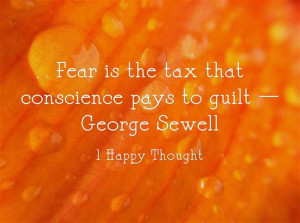 Fear is the tax that conscience pays to guilt — George Sewell