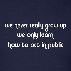We never really grow up - cool quote t shirt