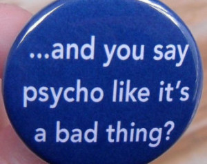 Psycho Quotes And Sayings