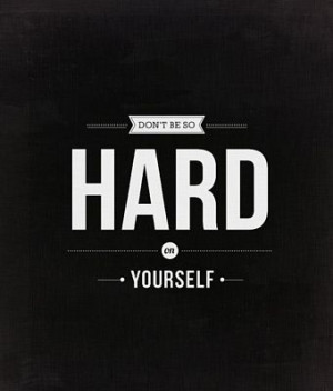Hard On Yourself - Positive Quote