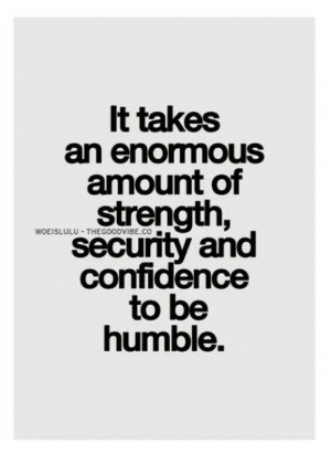 Learn to be humble.