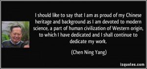 should like to say that I am as proud of my Chinese heritage and ...