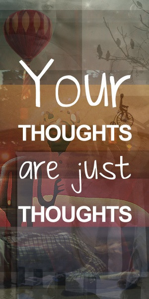 Your Thoughts Are Just Thoughts