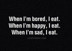 eat quotes quote happy sad eat girl quotes bored