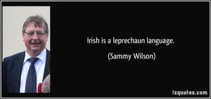 Irish is a leprechaun language. - Sammy Wilson