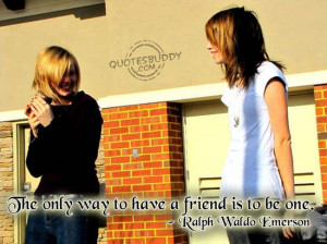 ... /quotes/friendship-quotes/the-only-way-to-have-a-friend-is-to-be-one