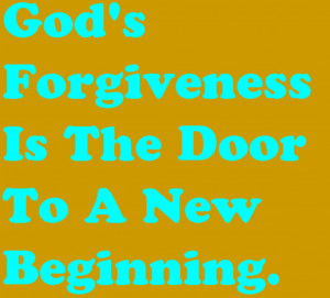 God’s Forgiveness Is The Door To A New Beginning. – Bible Quote